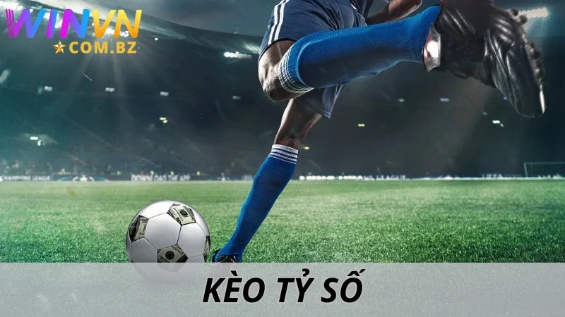 Kèo Tỷ Số - Dự Đoán Chuẩn, Hốt Bạc Nhanh Tại Winvn